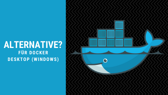 Docker Desktop - Potentielle Alternativen (Windows)